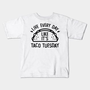 Live Every Day Like It's Taco Tuesday Funny Food Kids T-Shirt